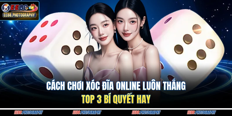 cách chơi xóc đĩa online luôn thắng