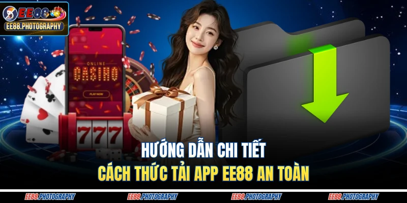 Hướng dẫn chi tiết cách thức tải app EE88 an toàn